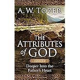 The Attributes of God Volume 2: Deeper into the Father's Heart