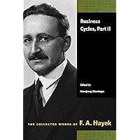 Business Cycles, Part II (The Collected Works of F. A. Hayek)