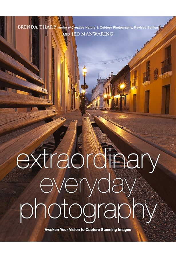 Amazon Com Extraordinary Everyday Photography Awaken Your Vision To Create Stunning Images Wherever You Are Tharp Brenda Manwaring Jed Books Amazon Com Extraordinary Everyday Photography Awaken Your Vision To Create Stunning Images Wherever You Are Tharp Brenda Manwaring Jed Books