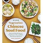 Vegetarian Chinese Soul Food: Deliciously Doable Ways to Cook Greens, Tofu, and Other Plant-Based Ingredients