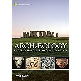 Archaeology: The Essential Guide to Our Human Past