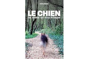 Le chien, cet animal qui nous échappe (French Edition)