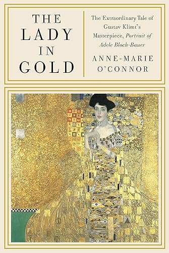 Download The Lady in Gold: The Extraordinary Tale of Gustav Klimt's Masterpiece, Portrait of Adele Bloch-Bauer PDF