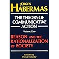 The Theory of Communicative Action, Volume 1: Reason and the Rationalization of Society
