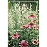 The Book of Herbal Wisdom: Using Plants as Medicines