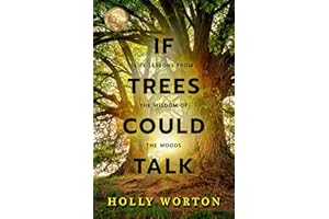 If Trees Could Talk: Life Lessons from the Wisdom of the Woods