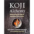 Koji Alchemy: Rediscovering the Magic of Mold-Based Fermentation (Soy Sauce, Miso, Sake, Mirin, Amazake, Charcuterie)