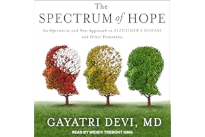 The Spectrum of Hope: An Optimistic and New Approach to Alzheimer's Disease and Other Dementias