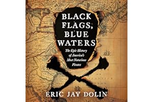 Black Flags, Blue Waters: The Epic History of America's Most Notorious Pirates