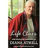 Life Class: The Selected Memoirs of Diana Athill