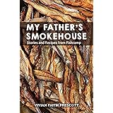 My Father's Smokehouse: Stories and Recipes from Fishcamp
