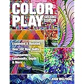 Color Play, Second Edition: Expanded & Updated - Over 100 New Quilts - Transparency, Luminosity, Depth & More
