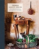 French Country Cooking: Meals and Moments from a Village in the Vineyards: A Cookbook
