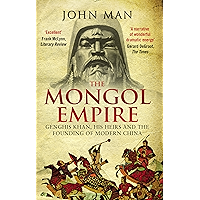 The Mongol Empire: Genghis Khan, his heirs and the founding of modern China book cover