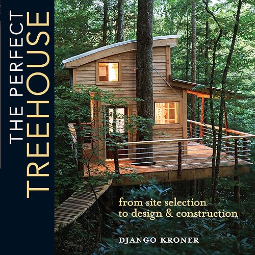 Download The Perfect Treehouse: From Site Selection to Design & Construction PDF