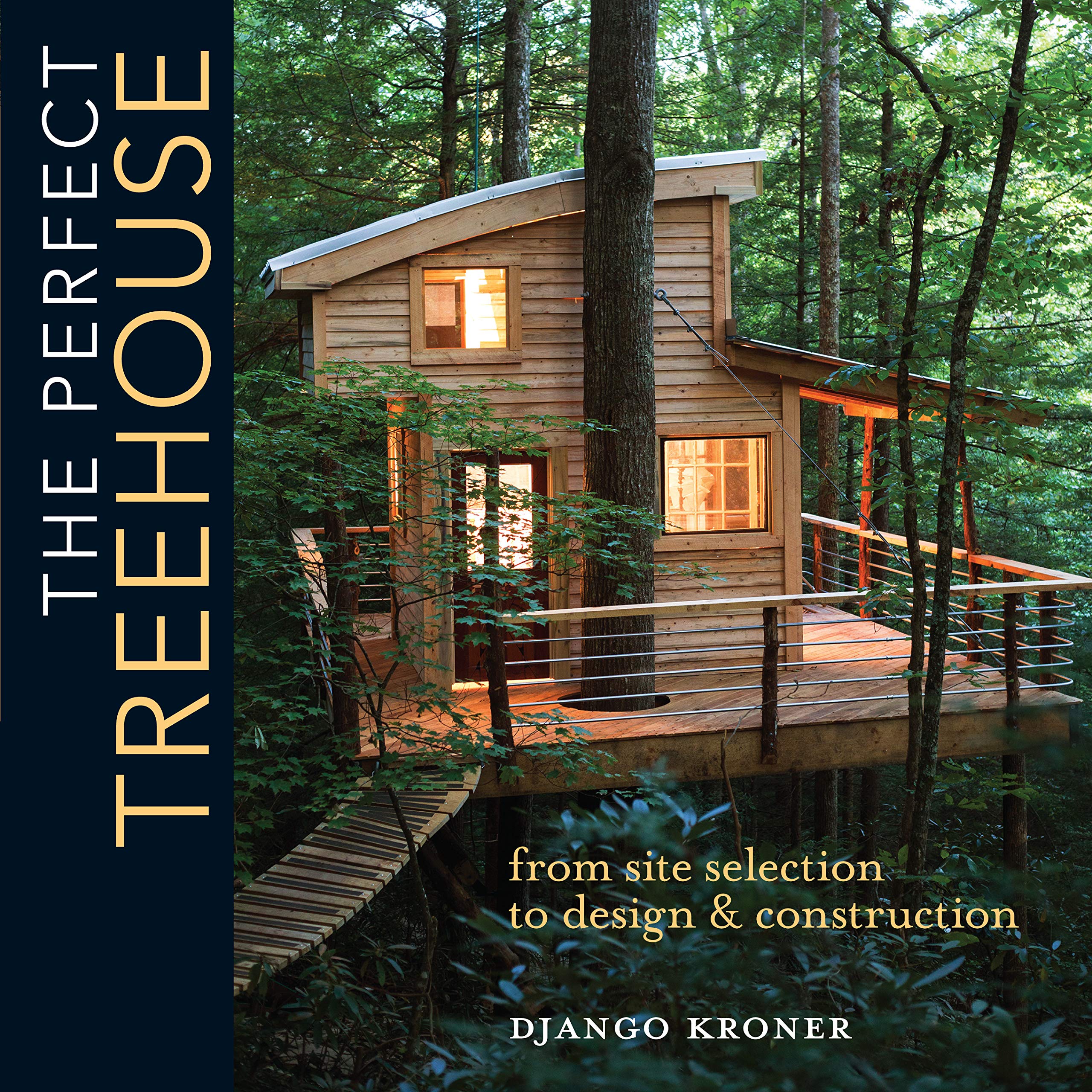 The Perfect Treehouse From Site Selection To Design