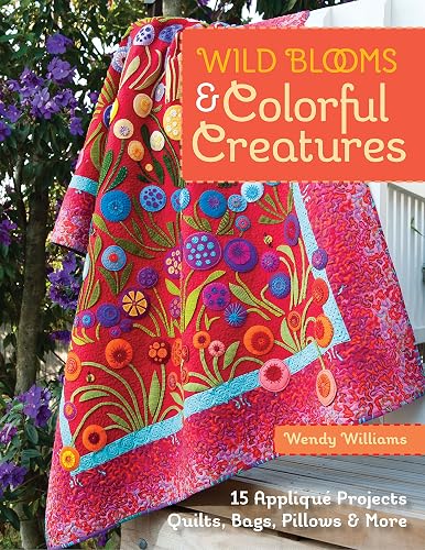 Download Wild Blooms & Colorful Creatures: 15 Applique Projects - Quilts, Bags, Pillows & More PDF