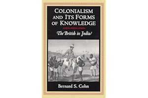 Colonialism and Its Forms of Knowledge: The British in India (Princeton Studies in Culture/Power/History)