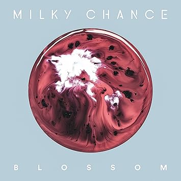 milky chance blossom milky chance blossom