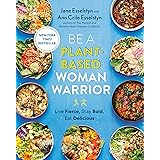 Be A Plant-Based Woman Warrior: Live Fierce, Stay Bold, Eat Delicious