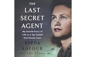 The Last Secret Agent: My Life as a Spy Behind Nazi Lines