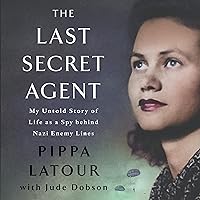 The Last Secret Agent: My Life as a Spy Behind Nazi Lines book cover