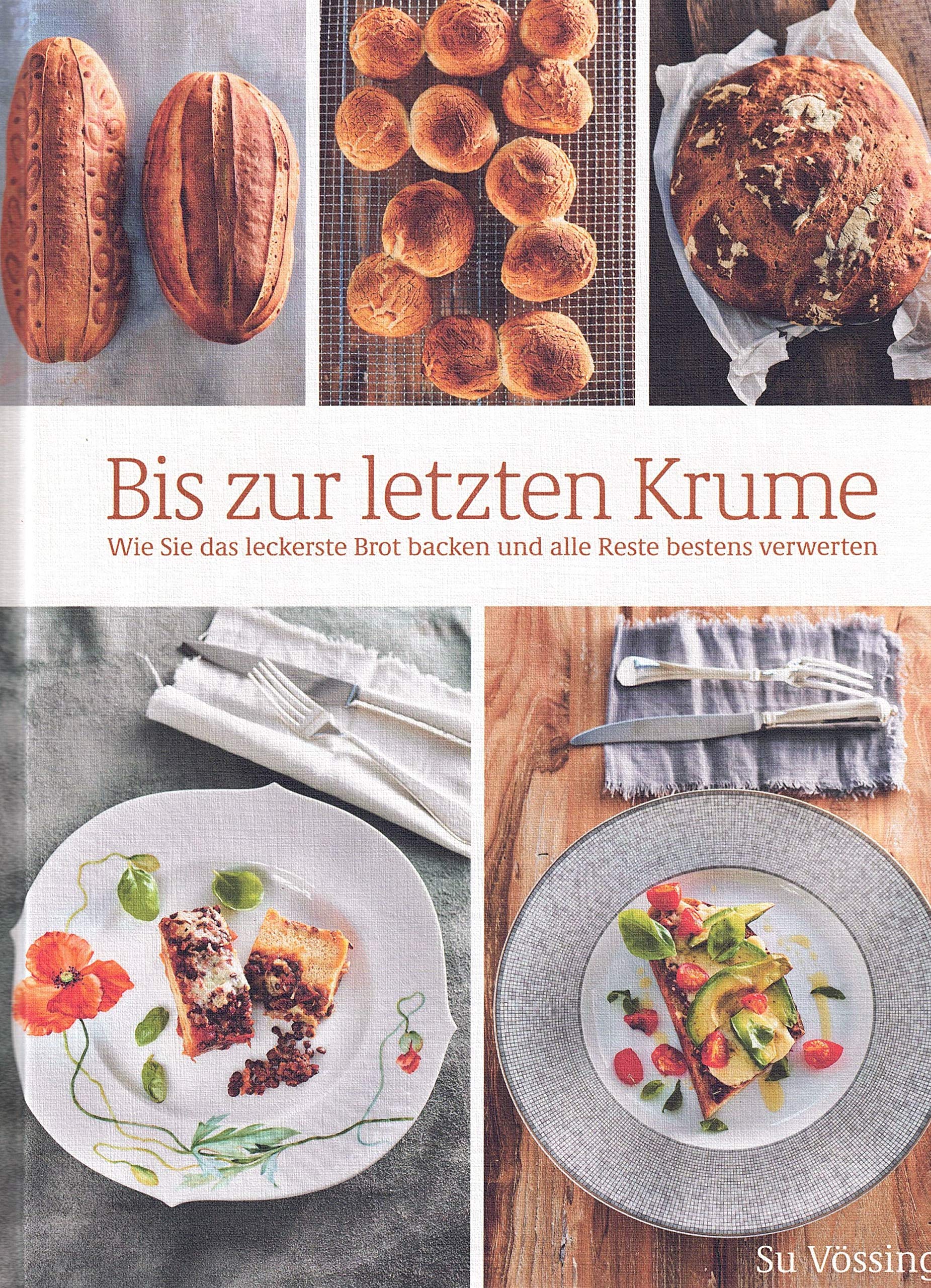 Bis Zur Letzten Krume Wie Sie Leckerste Brote Backen Und Alle Reste Bestens Verwerten Su Vossing Burkhard Amazon De Bucher 