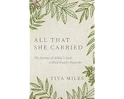 All That She Carried: The Journey of Ashley's Sack, a Black Family Keepsake