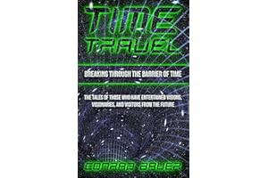Breaking Through the Barrier of Time: Tales of Those Who Have Entertained Visions, Visionaries, and Visitors from the Future 