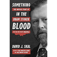Something in the Blood: The Untold Story of Bram Stoker, the Man Who Wrote Dracula book cover