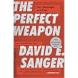 The Perfect Weapon: War, Sabotage, and Fear in the Cyber Age