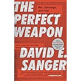 The Perfect Weapon: War, Sabotage, and Fear in the Cyber Age