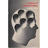 Victims of Groupthink: A psychological study of foreign-policy decisions and fiascoes