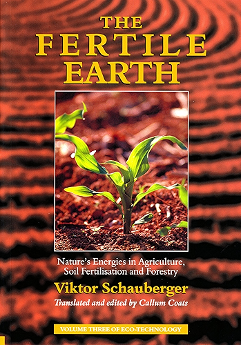 Download The Fertile Earth – Nature's Energies in Agriculture, Soil Fertilisation and Forestry: Volume 3 of Renowned Environmentalist Viktor Schauberger’s Eco-Technology ... Series (Ecotechnology) (English Edition) PDF