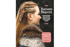 Badass Braids: 45 Maverick Braids, Buns, and Twists Inspired by Vikings, Game of Thrones, and More