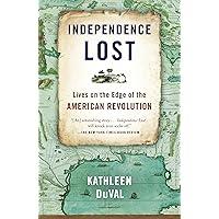 Independence Lost: Lives on the Edge of the American Revolution