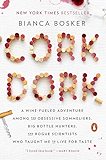 Cork Dork: A Wine-Fueled Adventure Among the Obsessive Sommeliers, Big Bottle Hunters, and Rogue Scientists Who Taught Me to Live for Taste