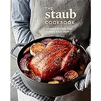 The Staub Cookbook: Modern Recipes for Classic Cast Iron
