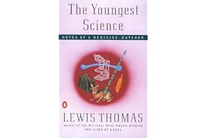 The Youngest Science: Notes of a Medicine-Watcher (Alfred P. Sloan Foundation Series)