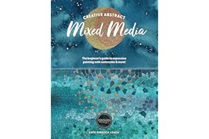 Creative Abstract Mixed Media: The beginner's guide to expressive painting with watercolor and more!