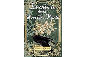 Le Chemin de la Sorcière Verte: guide pour débutants sur la sorcellerie, la magie et la wicca basée sur la nature (French Edi