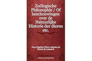 Zoölogische Philosophie / Of beschouwingen over de Natuurlijke Historie der dieren etc. (Dutch Edition)