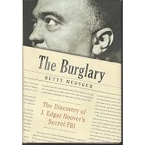 The Burglary: The Discovery of J. Edgar Hoover's Secret FBI ...