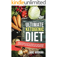 Ketogenic Diet: Lose 30 Pounds in 30 Days Through the 10 Day Cleanse, Intermittent Fasting, Keto Meal Plan, and the Plant Based Diet! - For Increased Fat Loss and Weight Loss