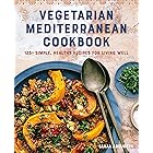 Vegetarian Mediterranean Cookbook: 125+ Simple, Healthy Recipes for Living Well