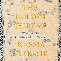 The Golden Thread: How Fabric Changed History