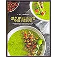 Soupelina's Soup Cleanse: Plant-Based Soups and Broths to Heal Your Body, Calm Your Mind, and Transform Your Life