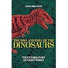 The Rise and Fall of the Dinosaurs: The Untold Story of a Lost World