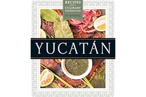 Yucatán: Recipes from a Culinary Expedition