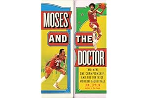 Moses and the Doctor: Two Men, One Championship, and the Birth of Modern Basketball